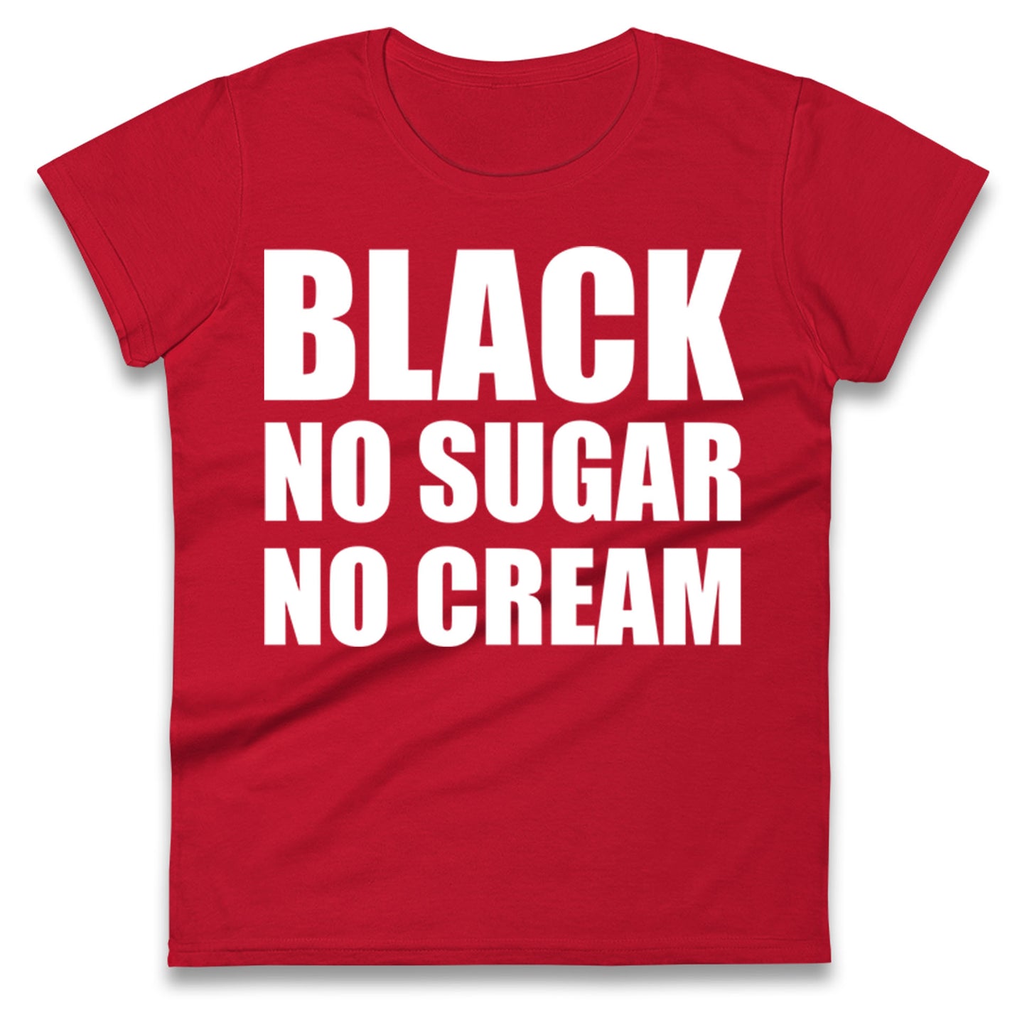 Black No Sugar No Cream Ladies T Shirt