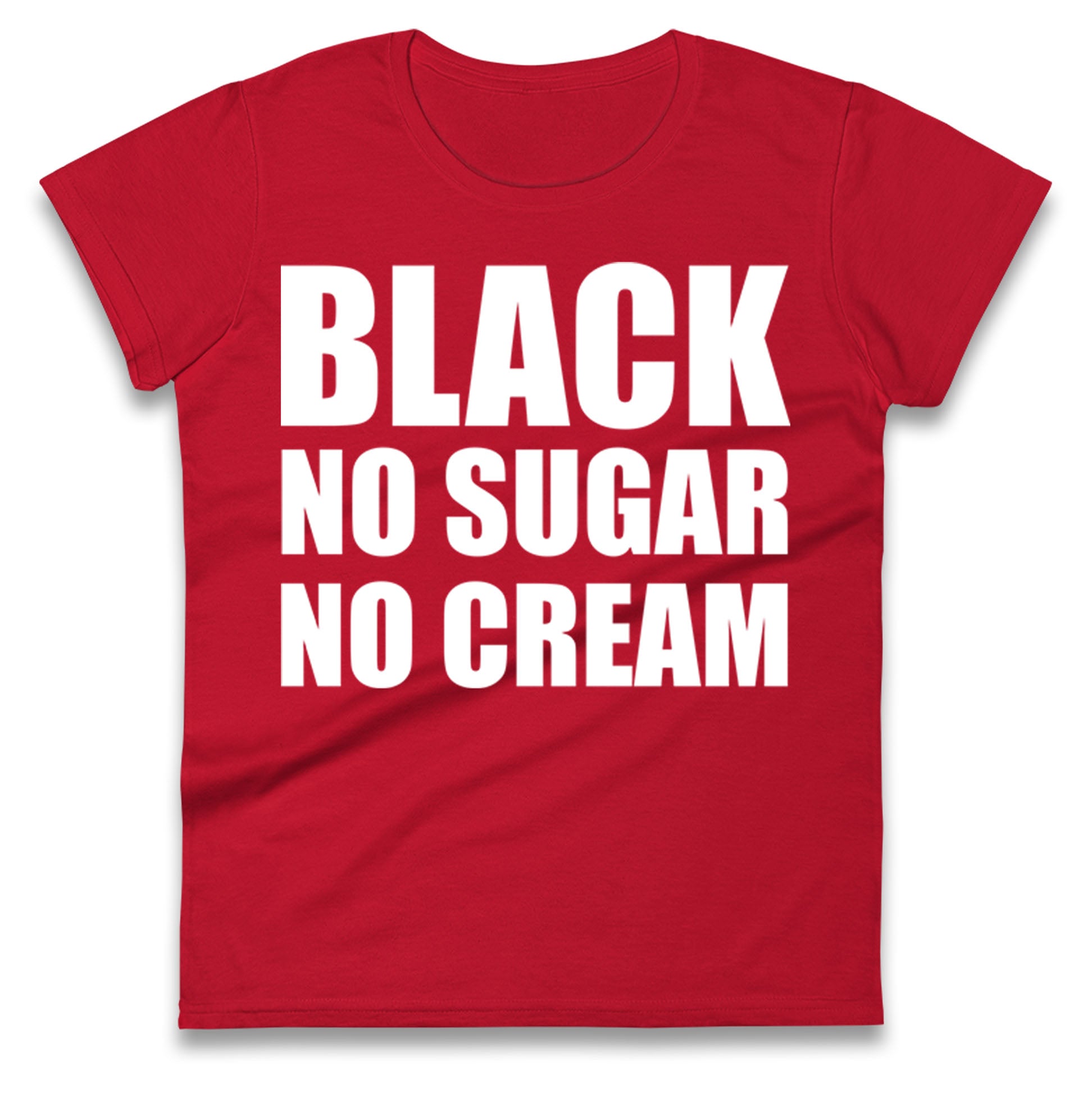 Black No Sugar No Cream Ladies T Shirt