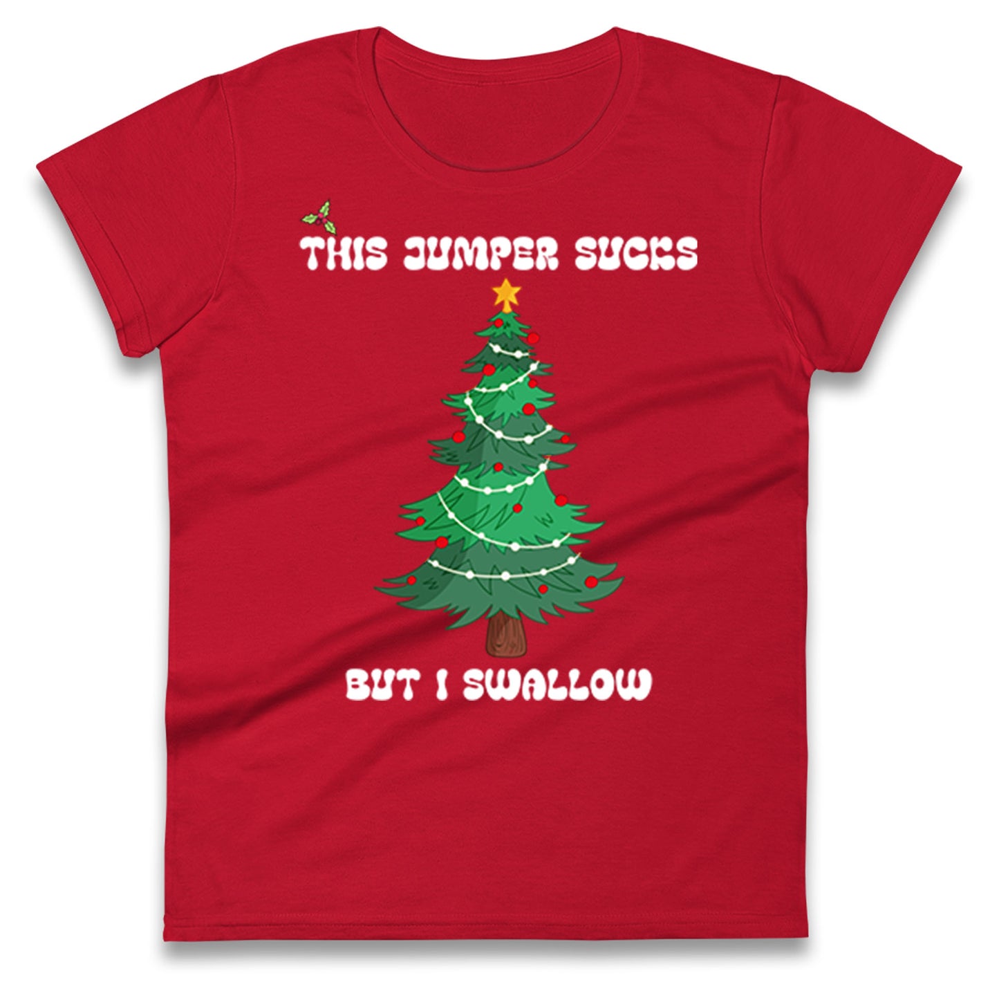 I swallow Christmas Ladies T Shirt