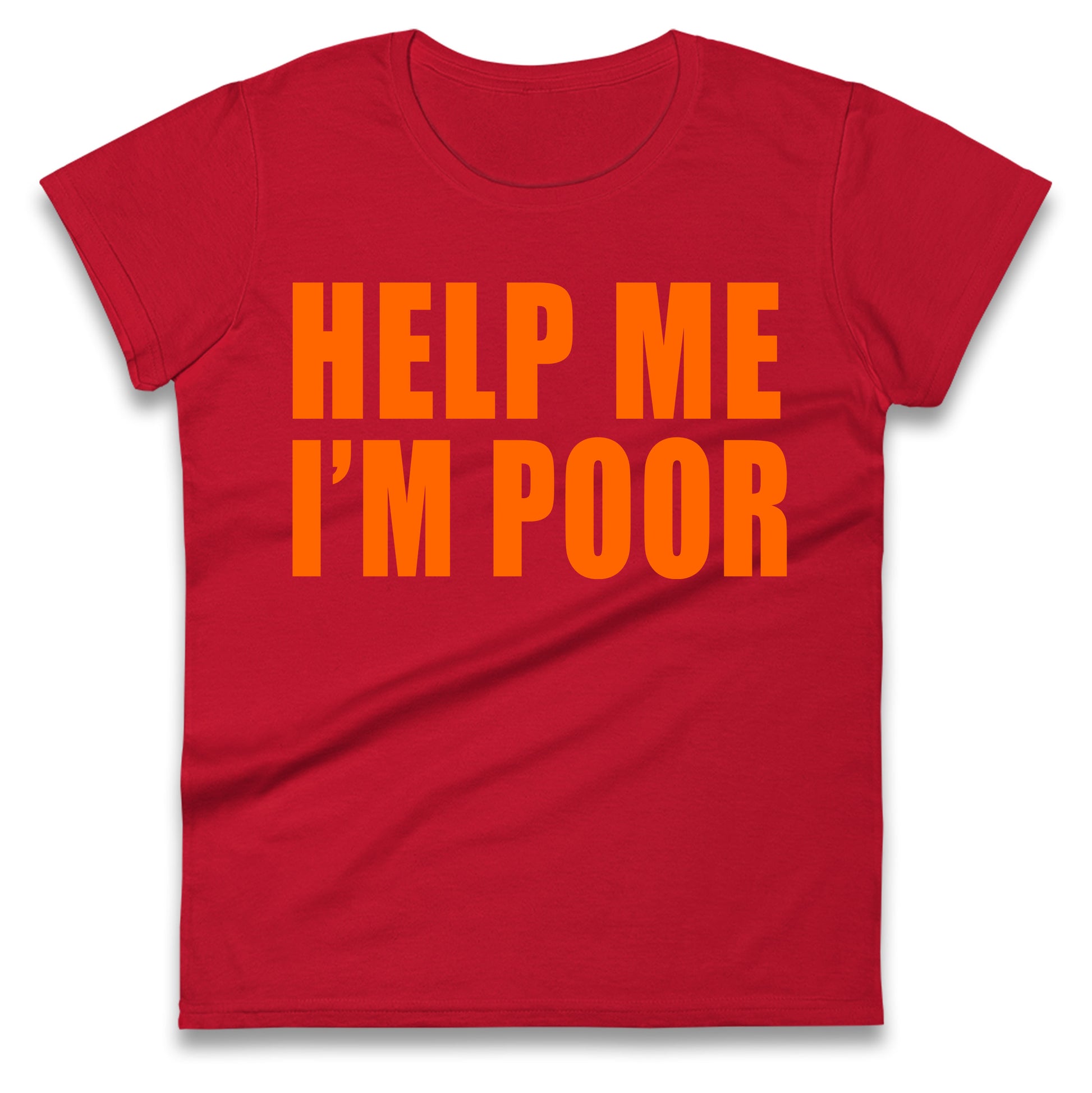 Help Me I’m Poor Ladies T Shirt