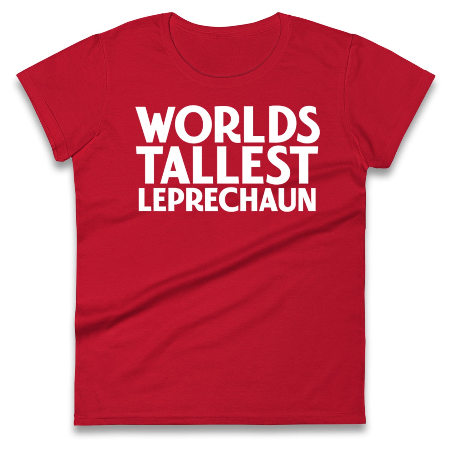 Worlds Tallest Leprechaun Ladies T Shirt