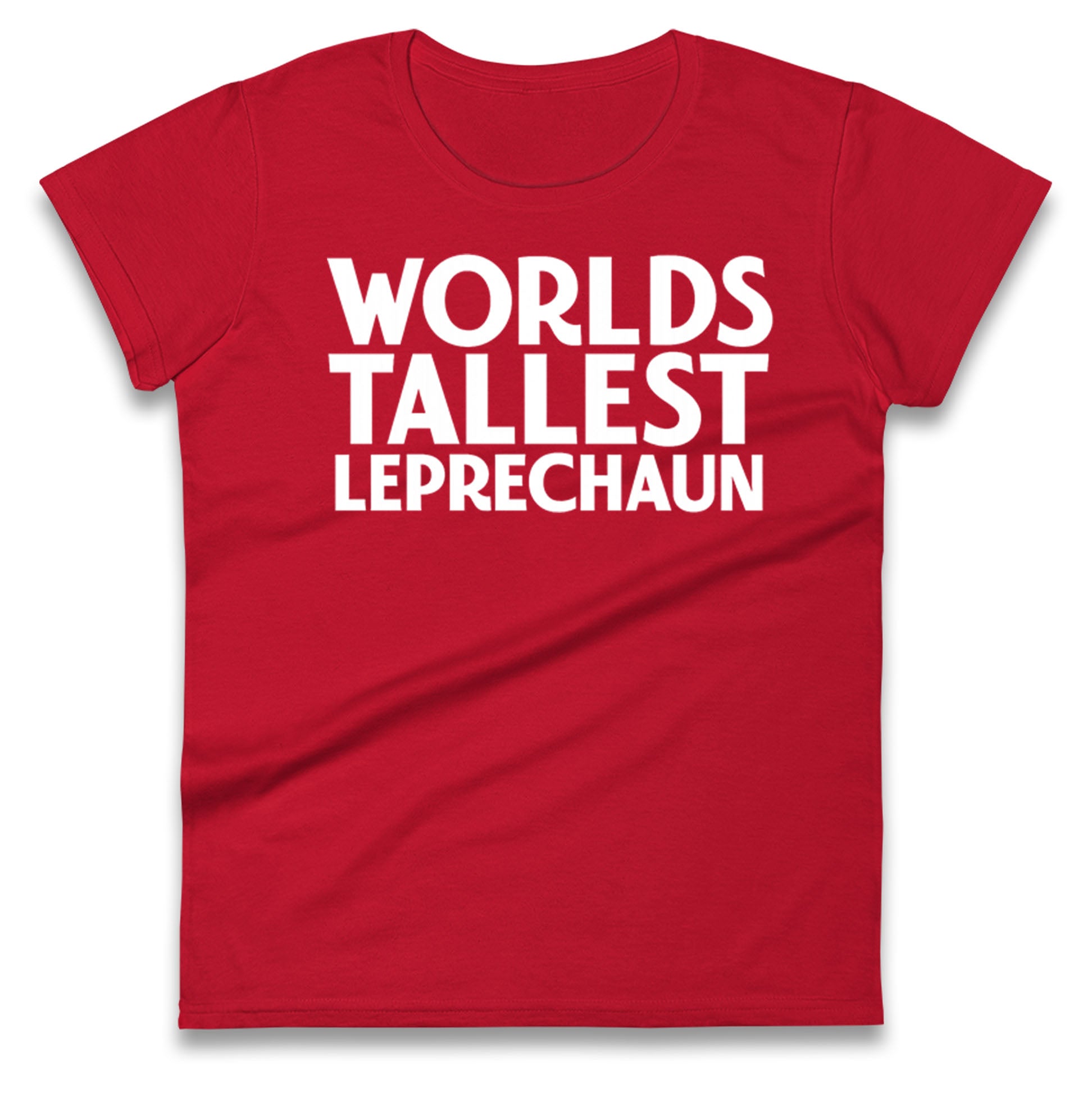 Worlds Tallest Leprechaun Ladies T Shirt