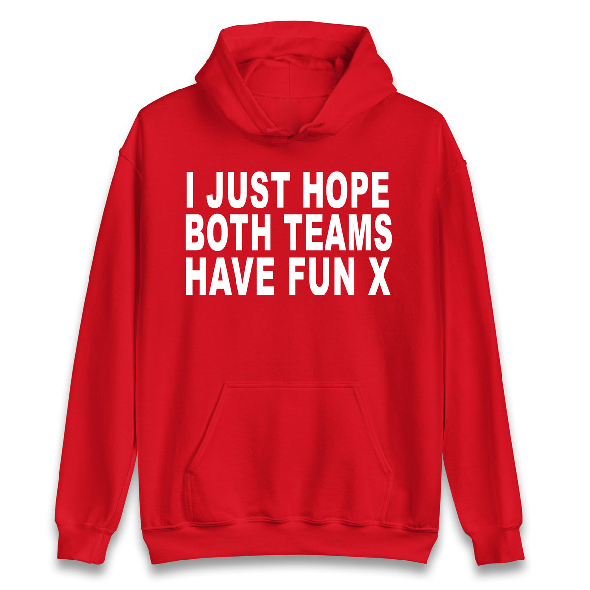 I Just Hope Both Teams Have Fun X Hoodie