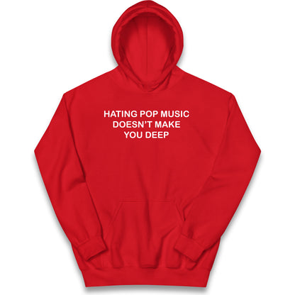Hating Pop Music Doesn’t Make You Deep Kids Hoodie