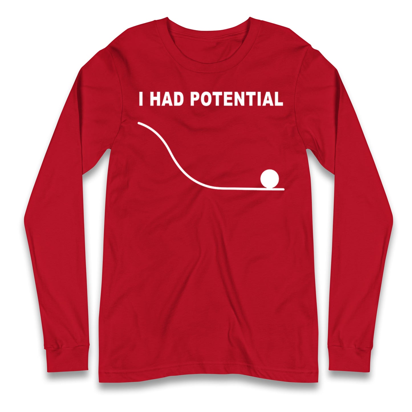 I Had Potential Longsleeve T Shirt