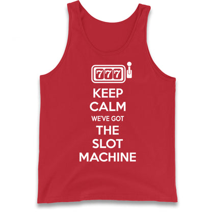 Keep Calm We've Got The Slot Machine Tank Top