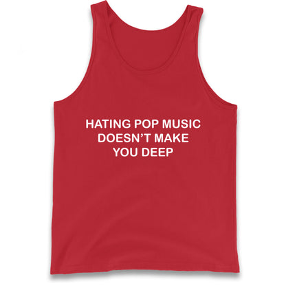 Hating Pop Music Doesn’t Make You Deep Tank Top