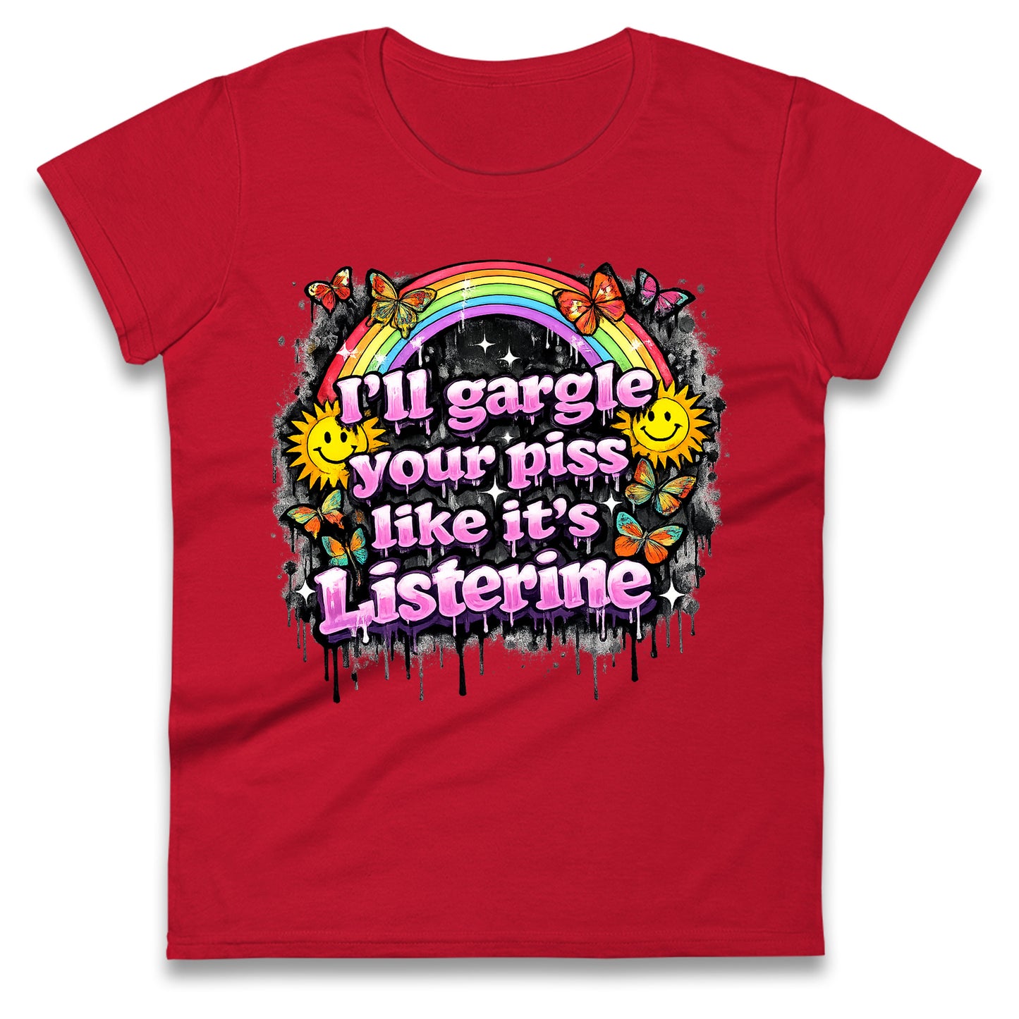 I'll Gargle Your Piss Like It's Listerine Ladies Tee