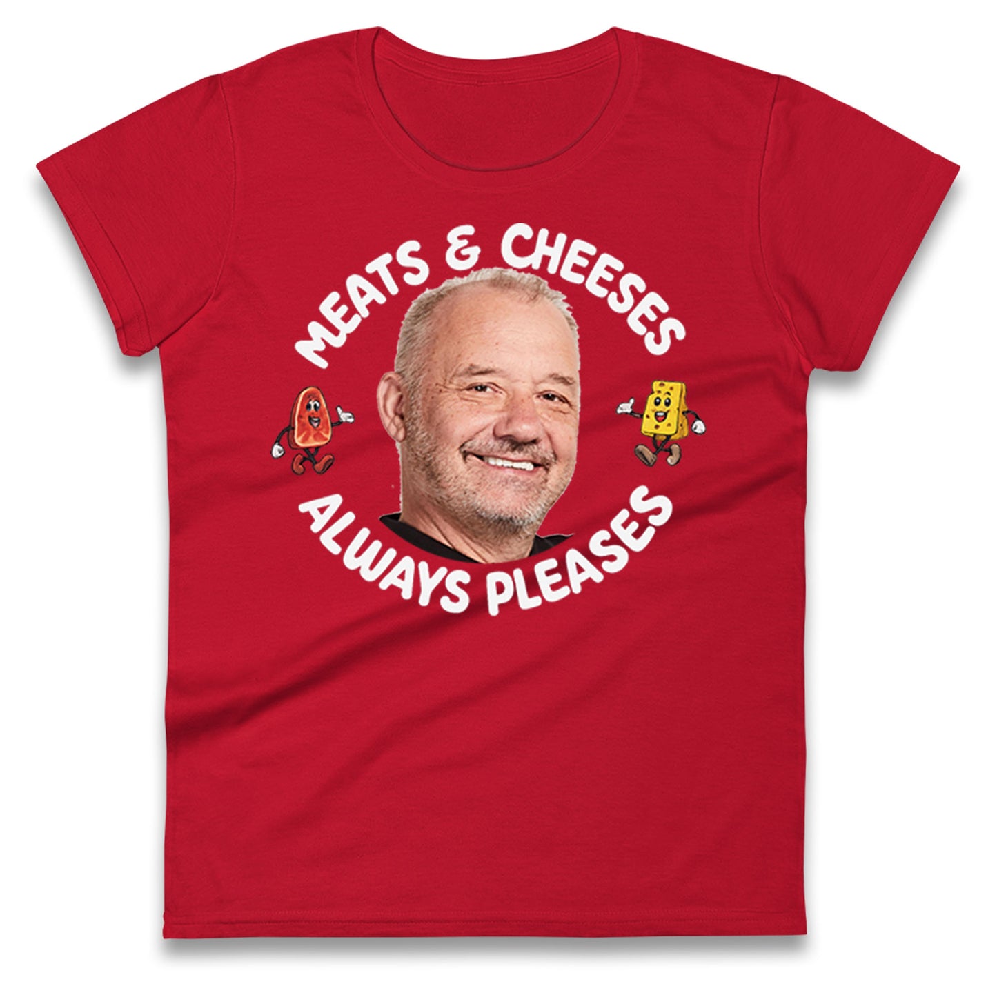 Meats And Cheeses Always Pleases Ladies T Shirt