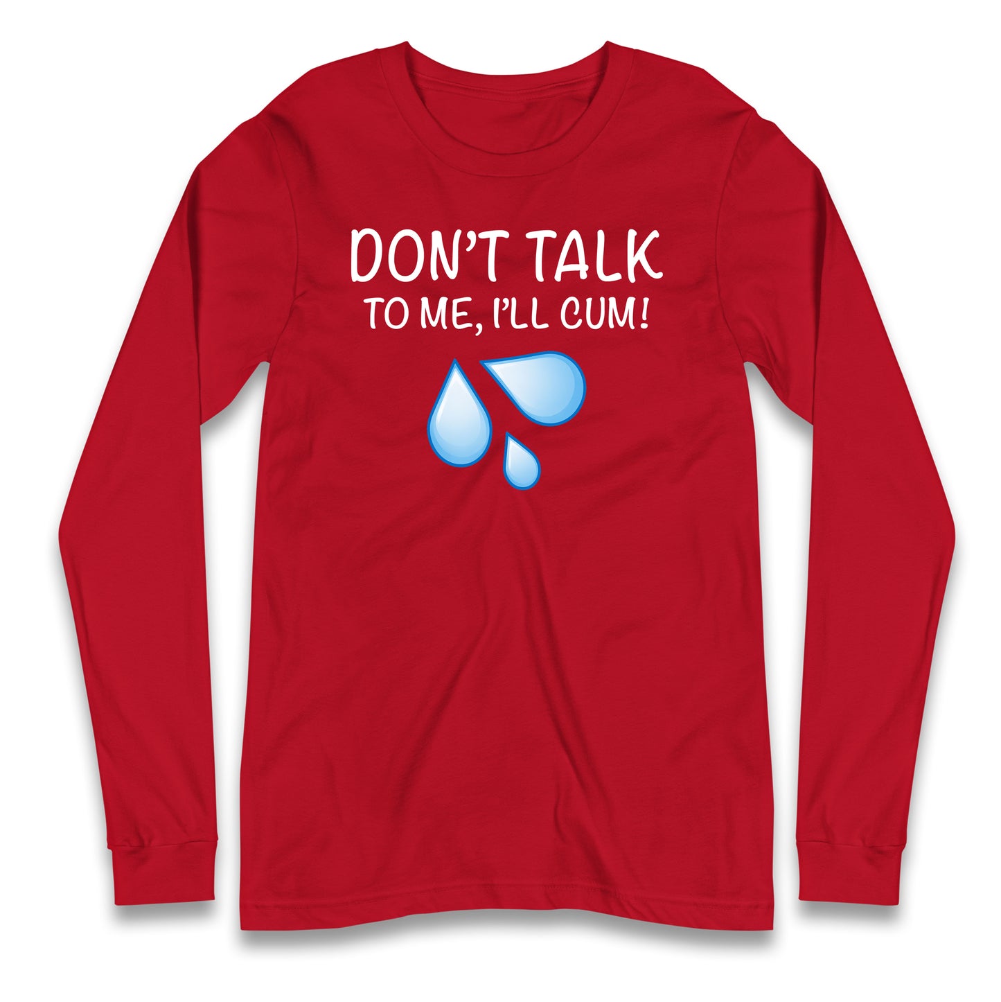 Don't Talk To Me I'll Cum Longsleeve T Shirt