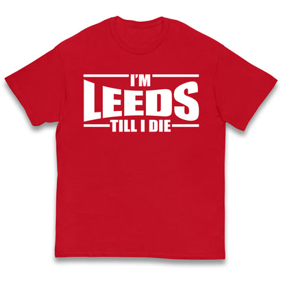 Leeds Till I Die Football Kids T Shirt