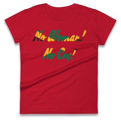 No Woman No Cry Ladies T Shirt