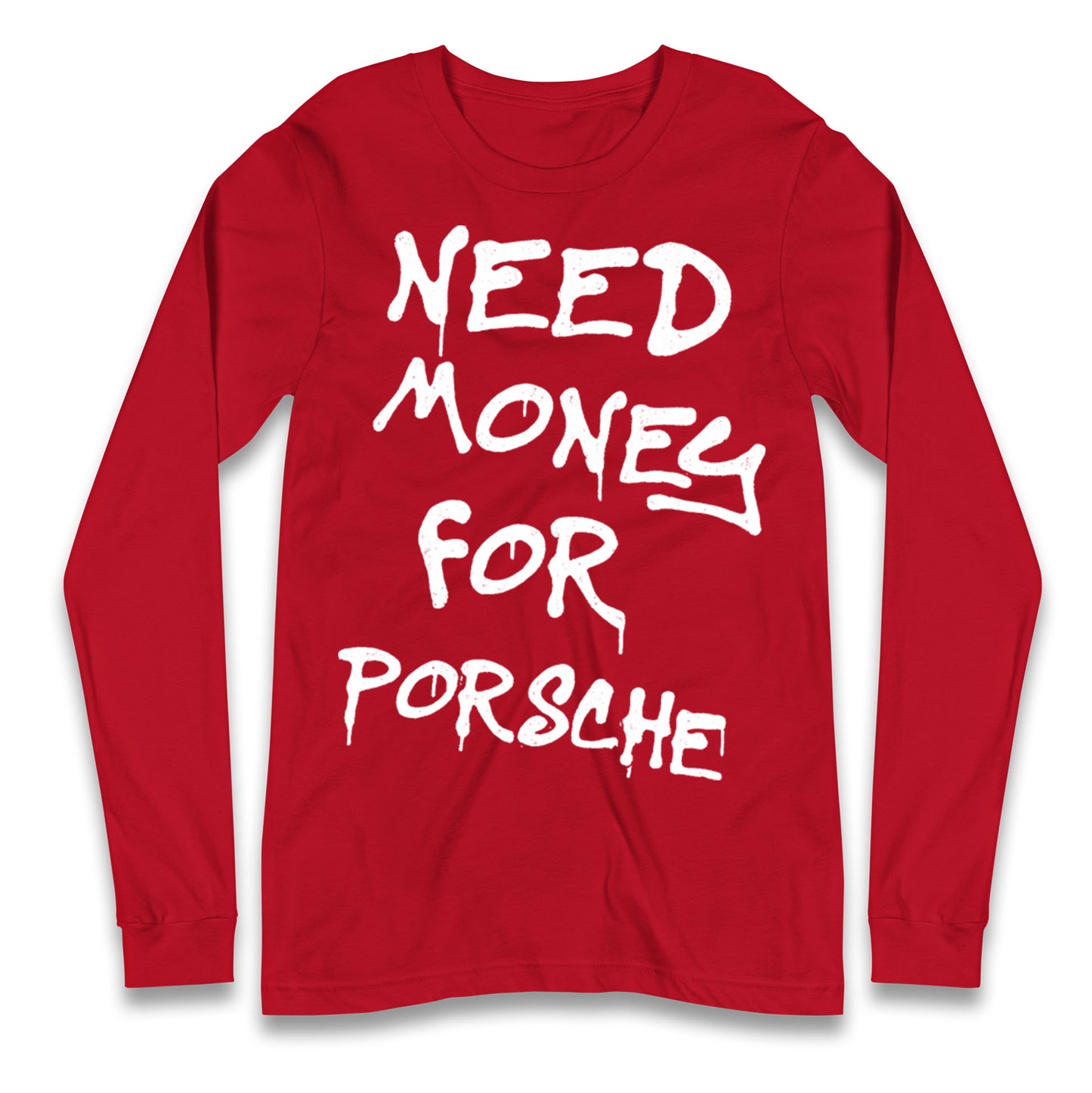 Need Money For Porsche Longsleeve T Shirt