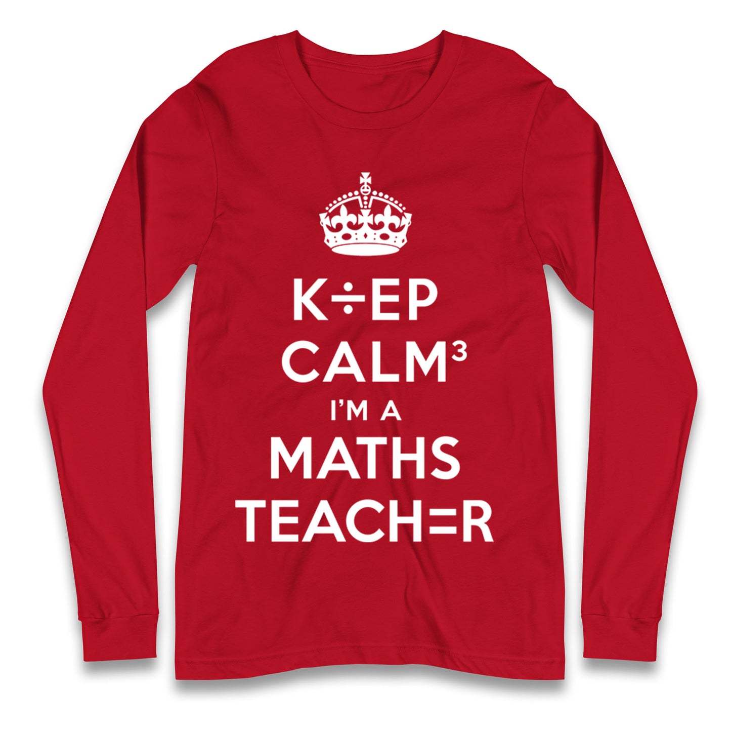 Keep Calm I’m A Maths Teacher Longsleeve T Shirt 
