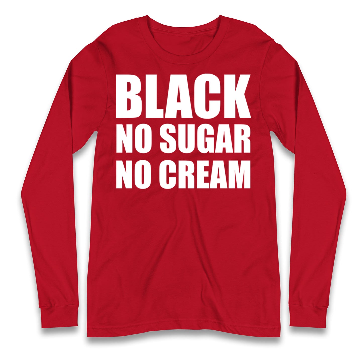 Black No Sugar No Cream Longsleeve T Shirt