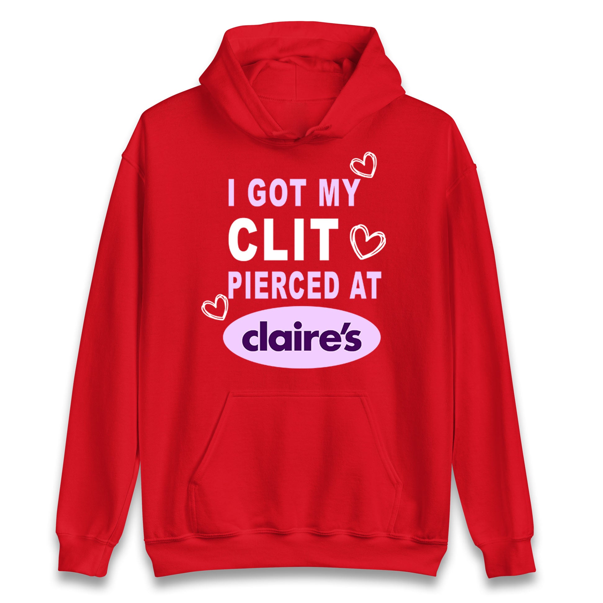 I Got My Clit Pierced At Claire's Adult Humour Hoodie