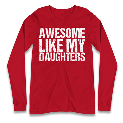 Awesome Like My Daughters Longsleeve T Shirt