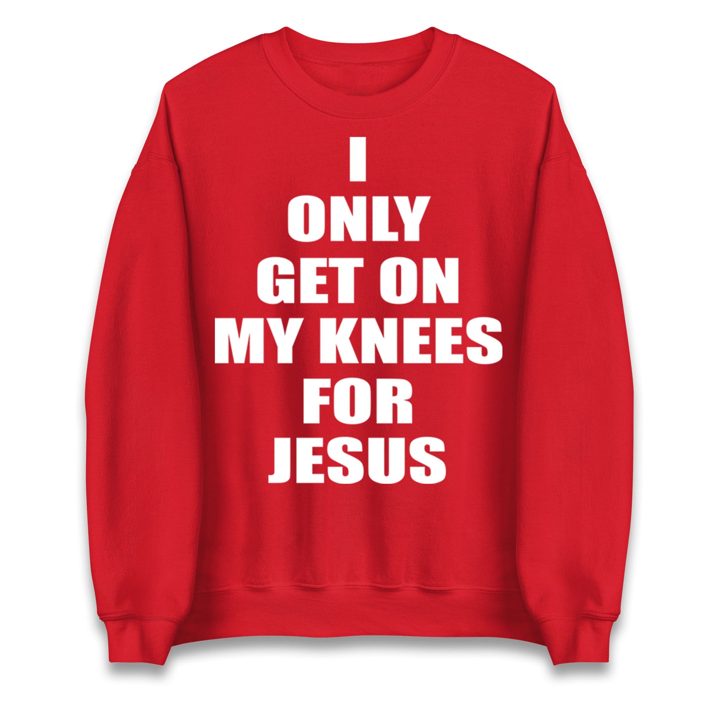I Only Get On My Knees For Jesus Jumper