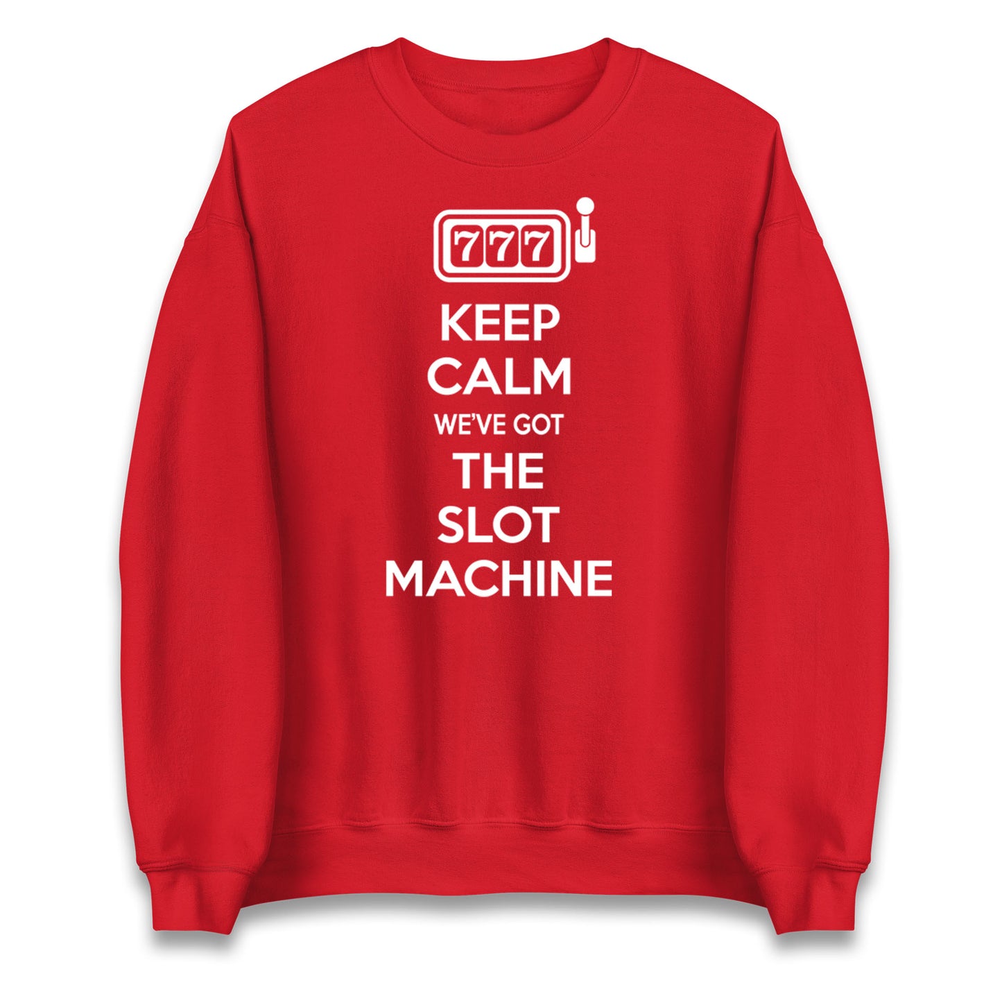 Keep Calm We've Got The Slot Machine Unisex Sweatshirt