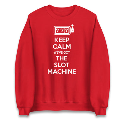 Keep Calm We've Got The Slot Machine Unisex Sweatshirt