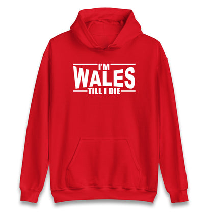 I'm Wales Till I Die Hoodie