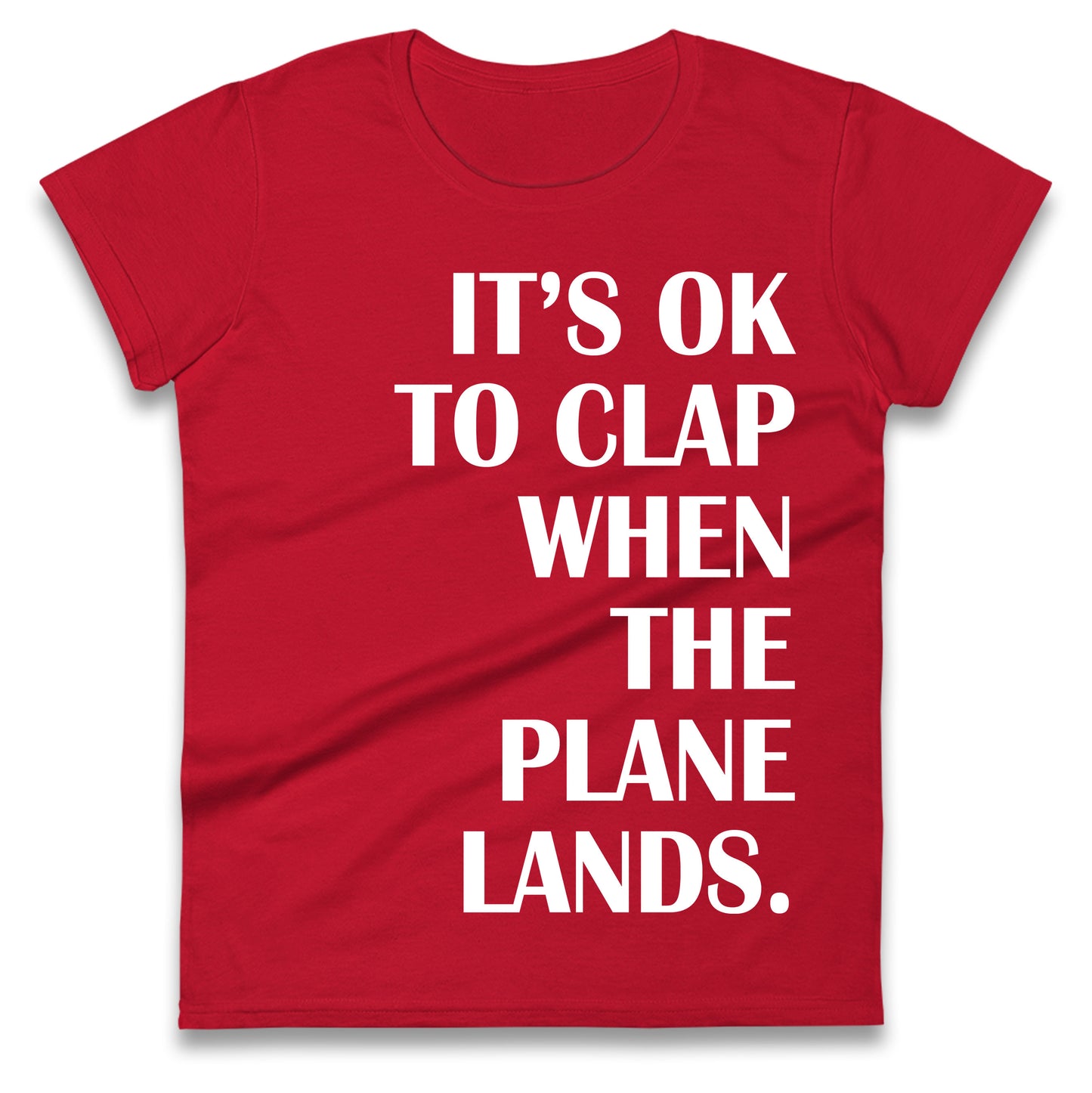 It's OK To Clap When The Plane Lands Ladies T Shirt