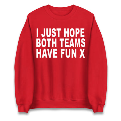 I Just Hope Both Teams Have Fun X Jumper