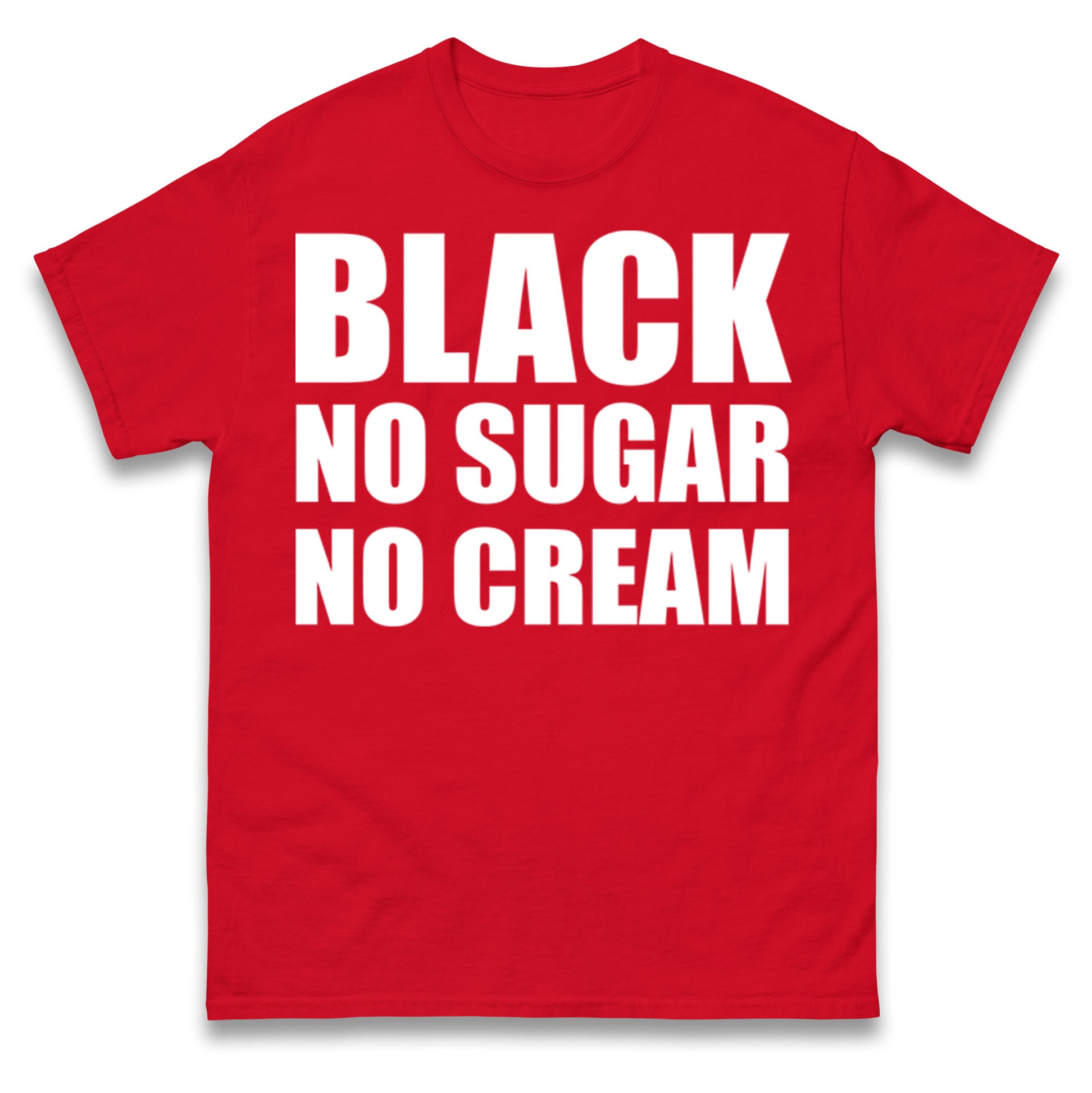 Black No Sugar No Cream T Shirt