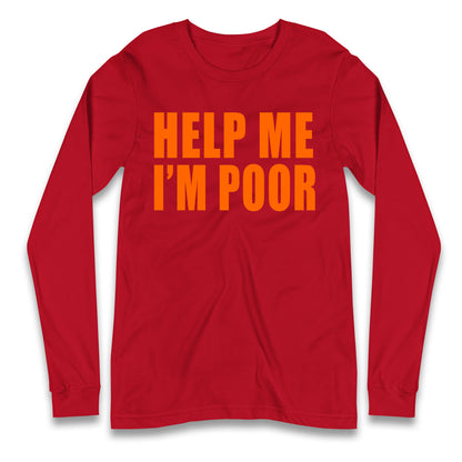Help Me I’m Poor Longsleeve T Shirt
