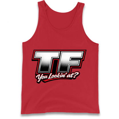 TF You Lookin' at Tank Top