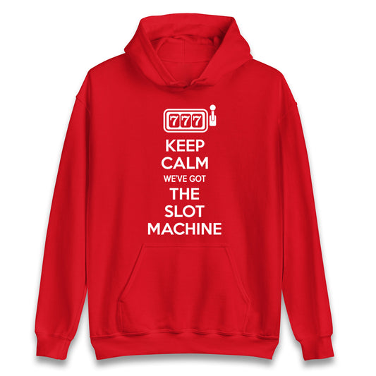 Keep Calm We've Got The Slot Machine Unisex Hoodie