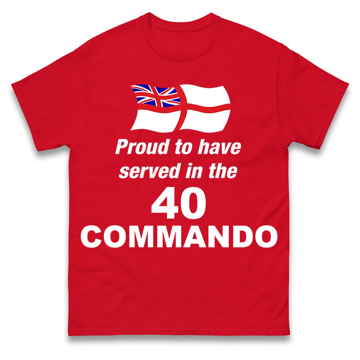 Proud to Have Served in The 40 Commando T Shirt