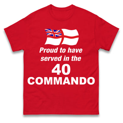 Proud to Have Served in The 40 Commando T Shirt