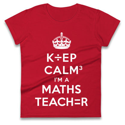 Keep Calm I’m A Maths Teacher Ladies T Shirt