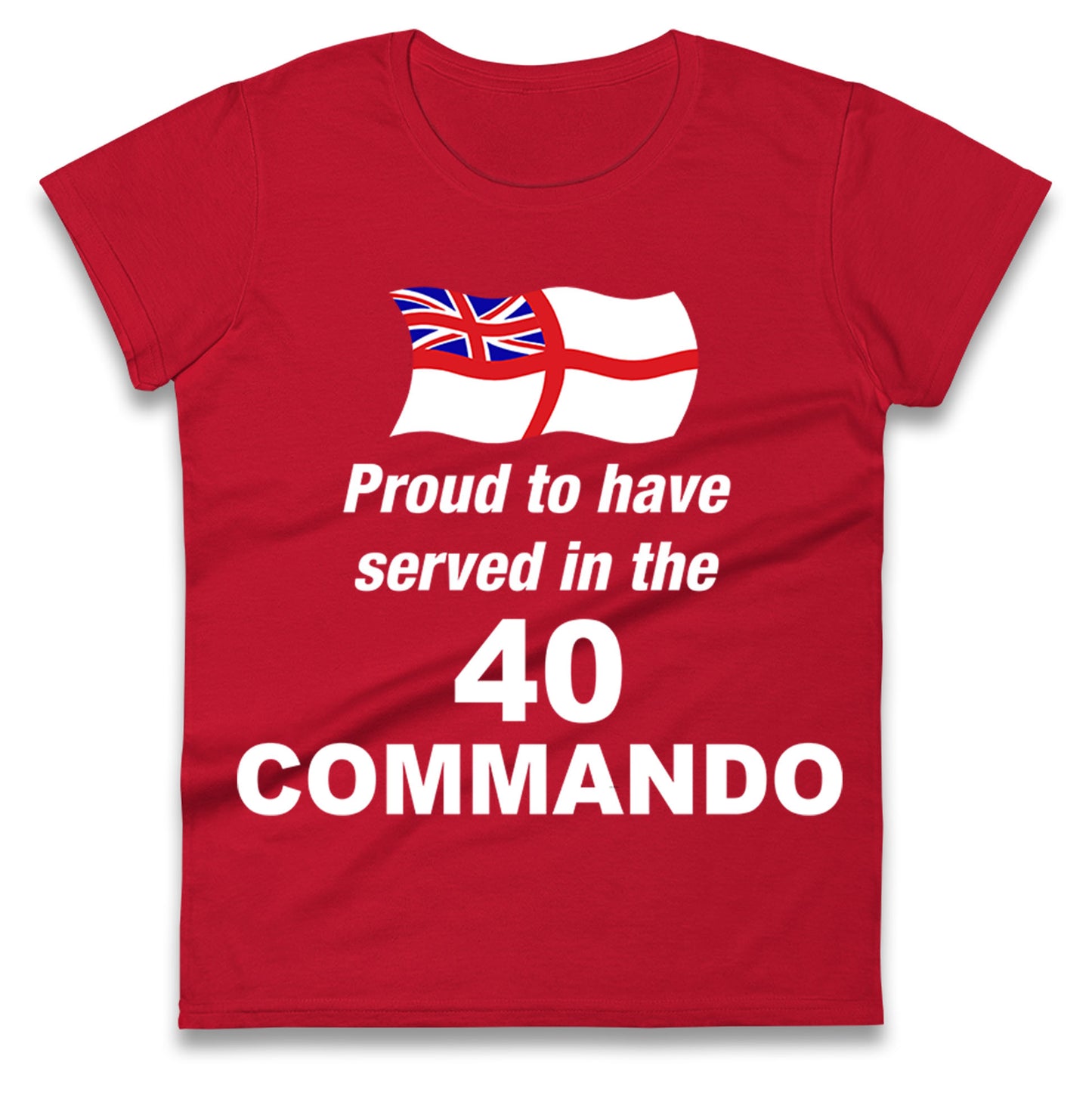Proud to Have Served in The 40 Commando Ladies Shirt