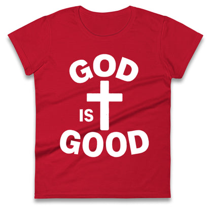God Is Good Ladies T Shirt