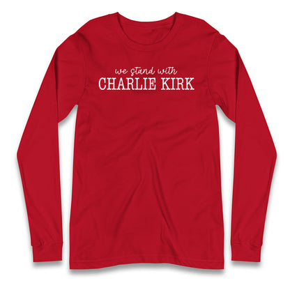 We Stand With Charlie Kirk Longsleeve T Shirt
