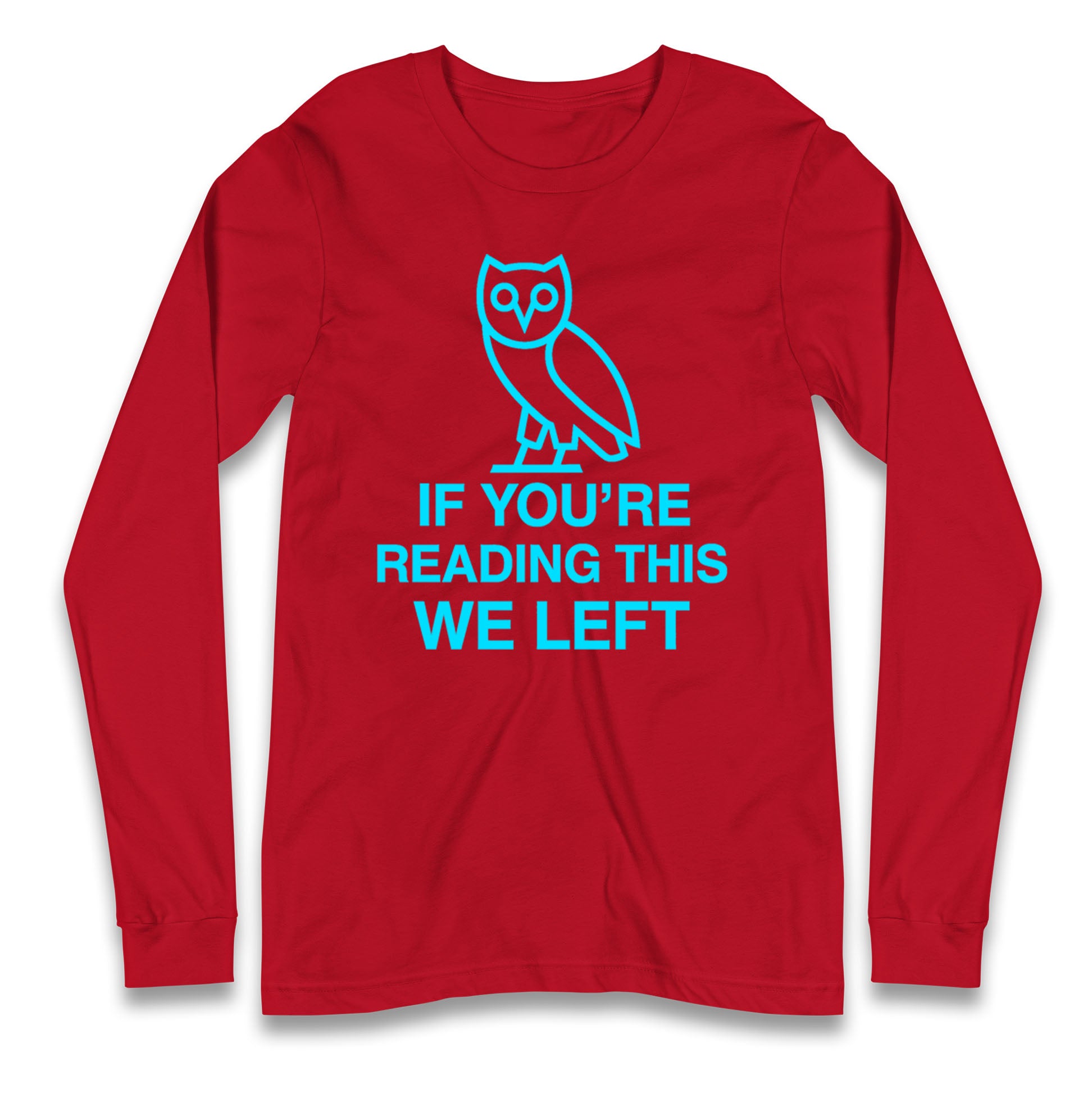 If You're Reading This We Left Longsleeve T Shirt