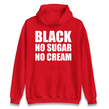 Black No Sugar No Cream Hoodie