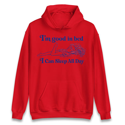 I'm Good In Bed I Can Sleep All Day Hoodie