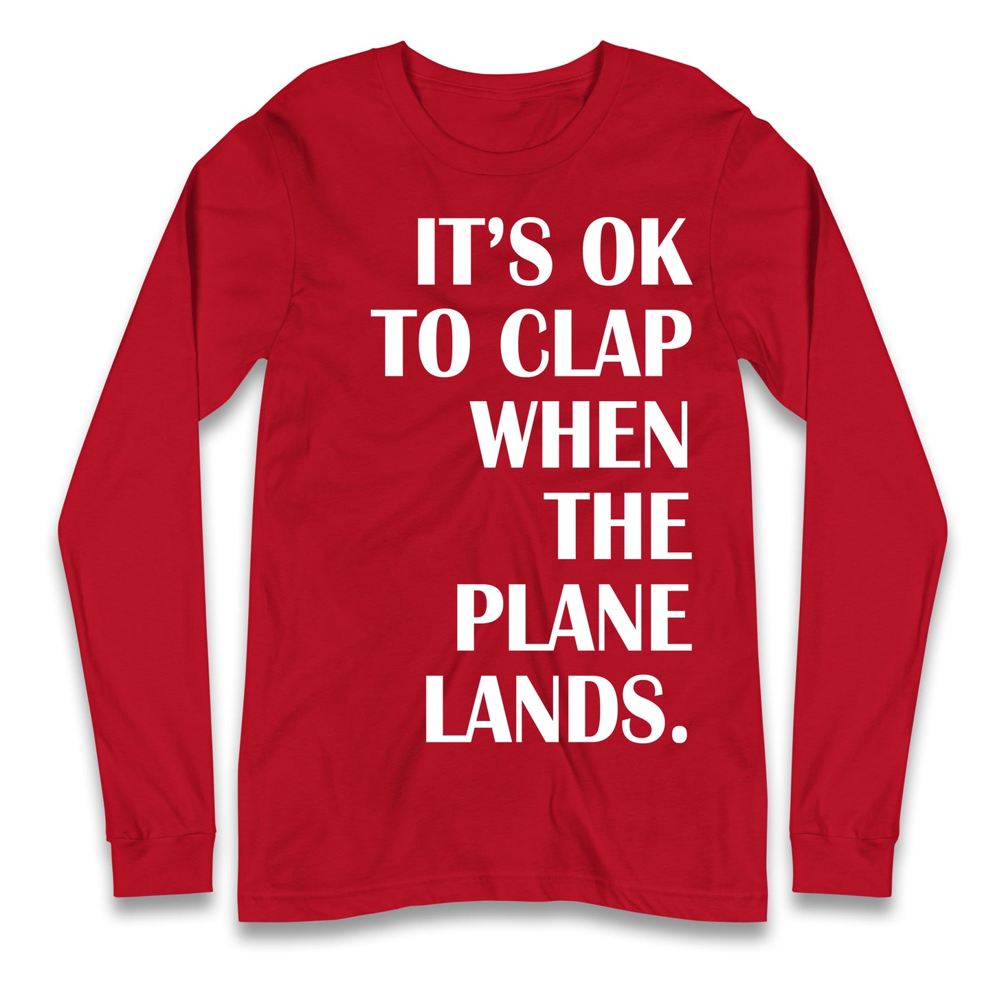 It's OK To Clap When The Plane Lands Longsleeve T Shirt
