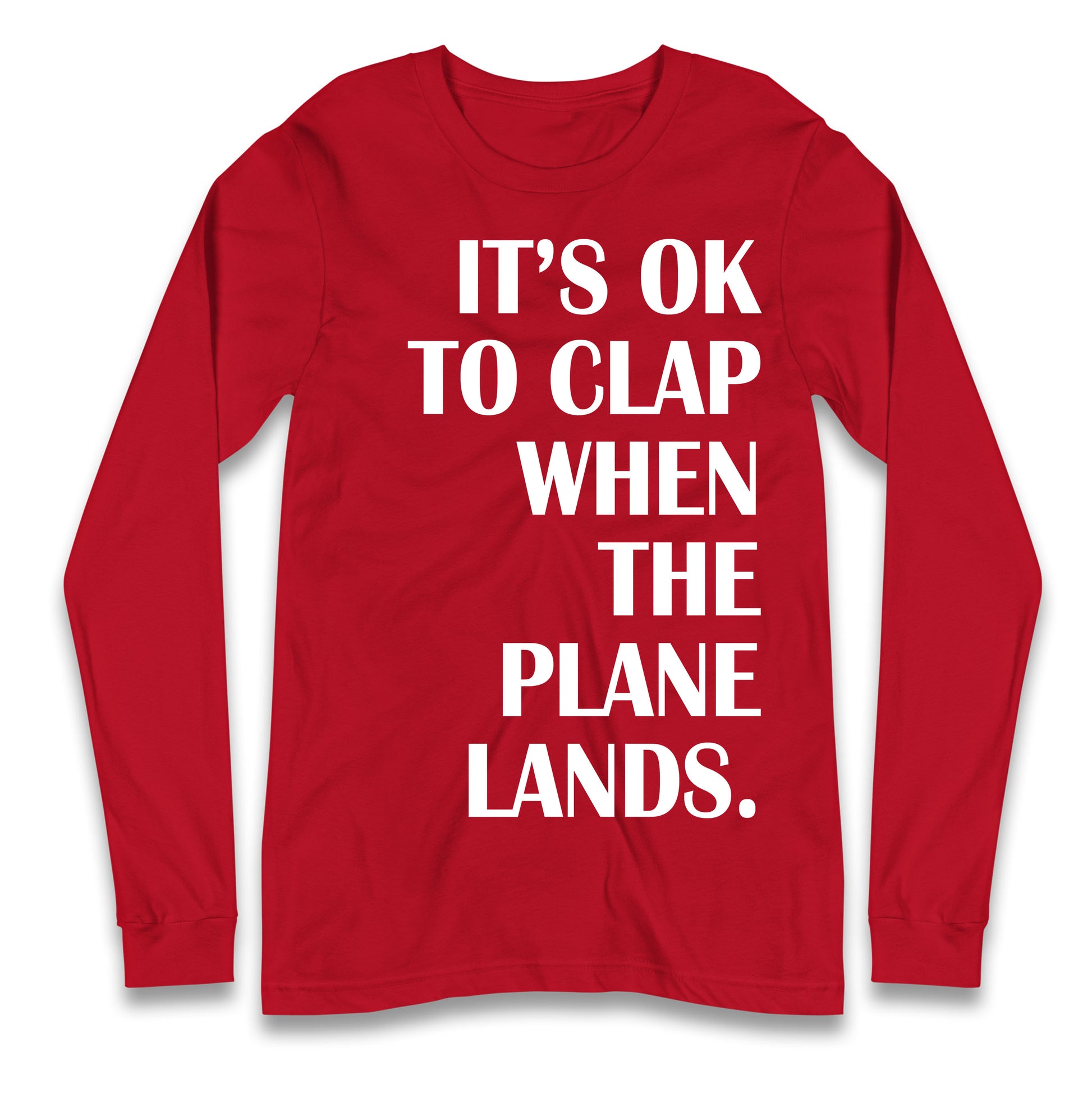 It's OK To Clap When The Plane Lands Longsleeve T Shirt
