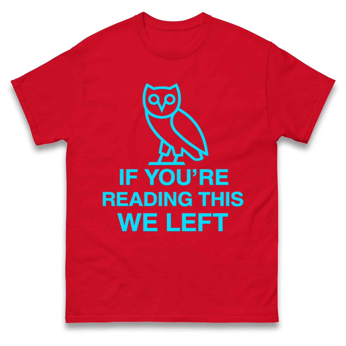 If You're Reading This We Left T Shirt