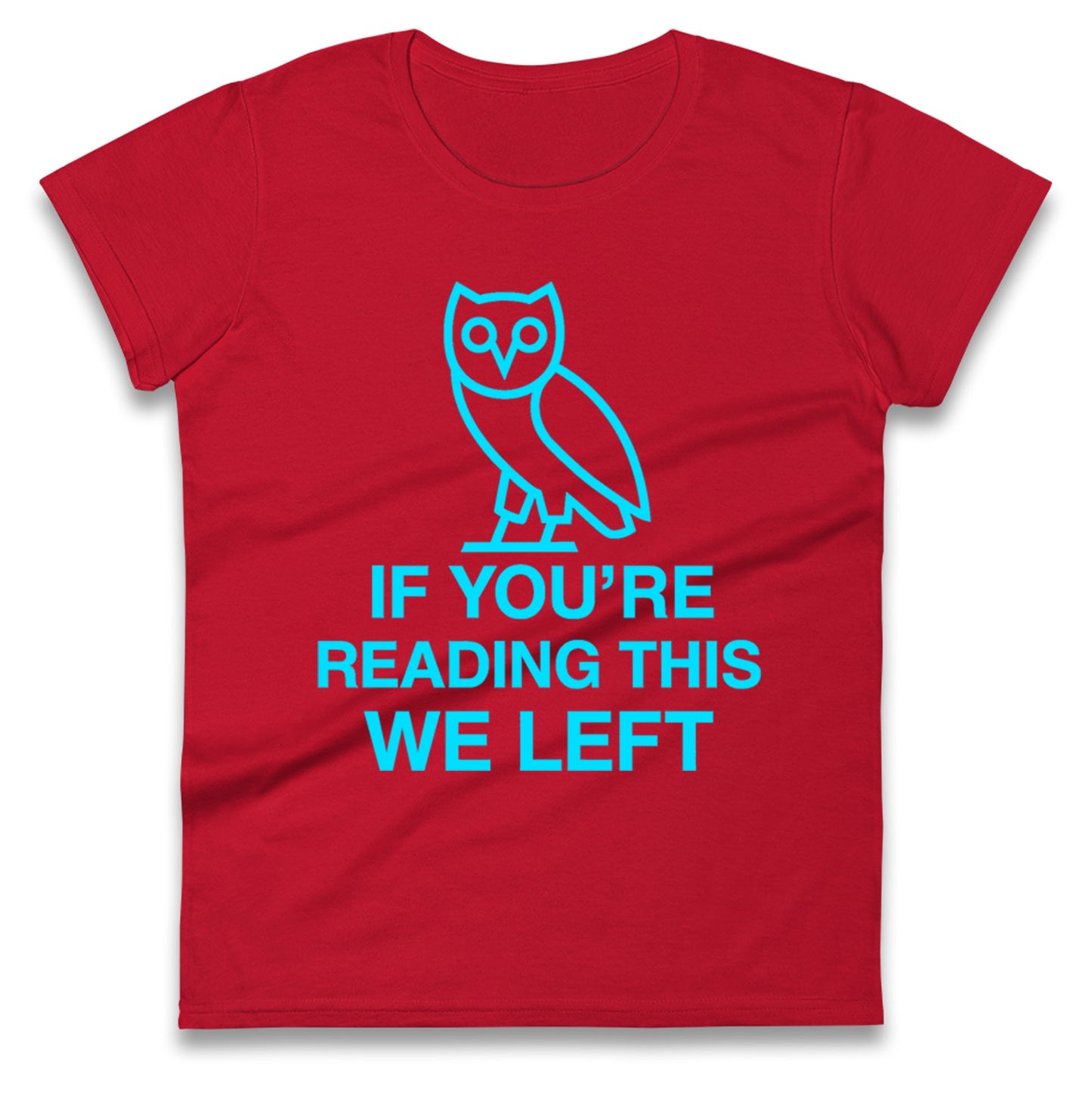 If You're Reading This We Left Ladies T Shirt