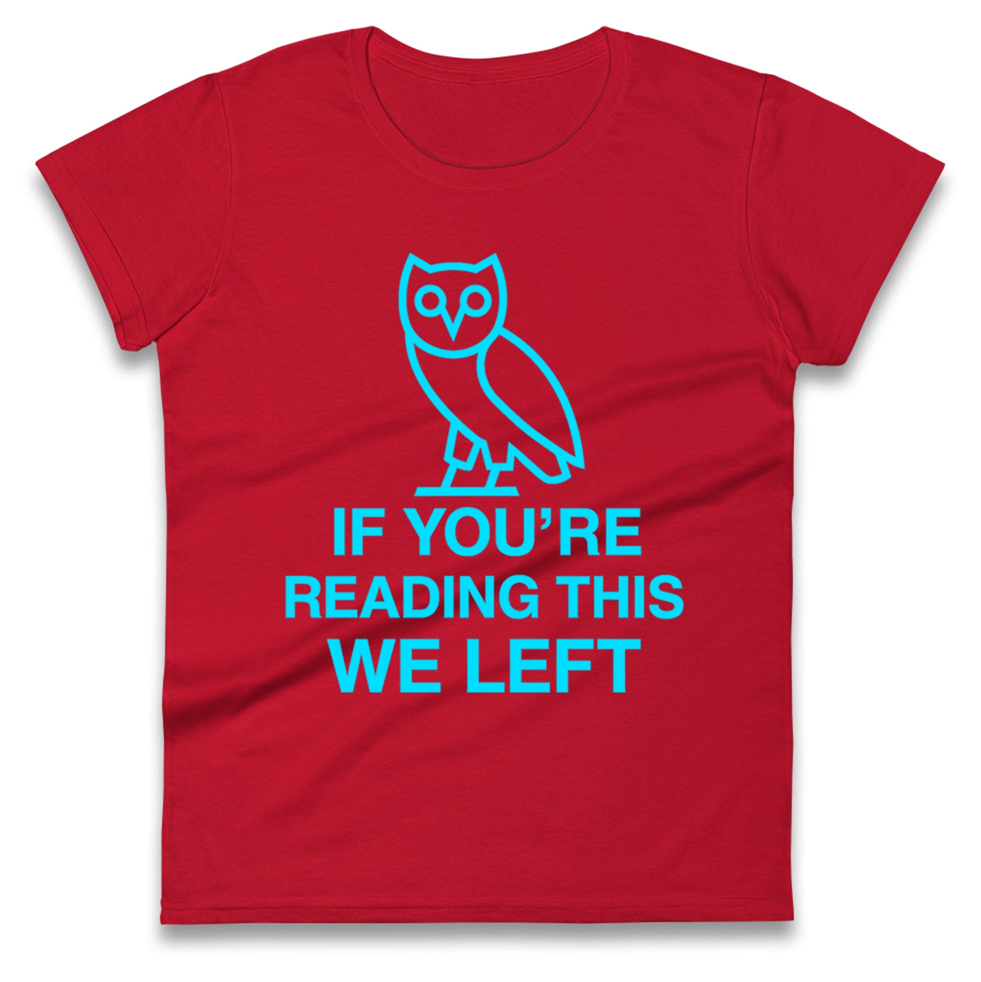 If You're Reading This We Left Ladies T Shirt
