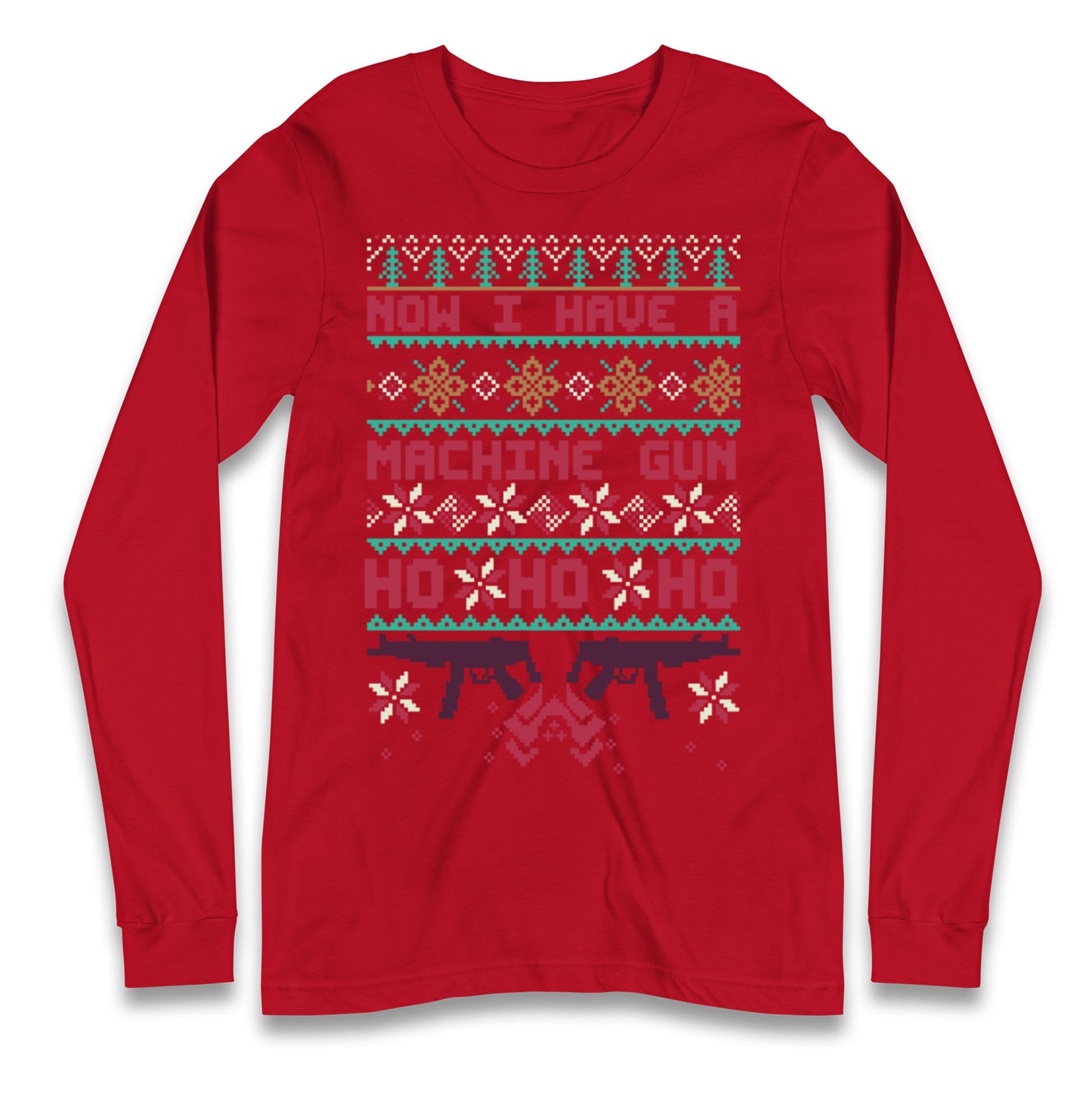 Now I Have A Machine Gun Christmas Longsleeve T Shirt