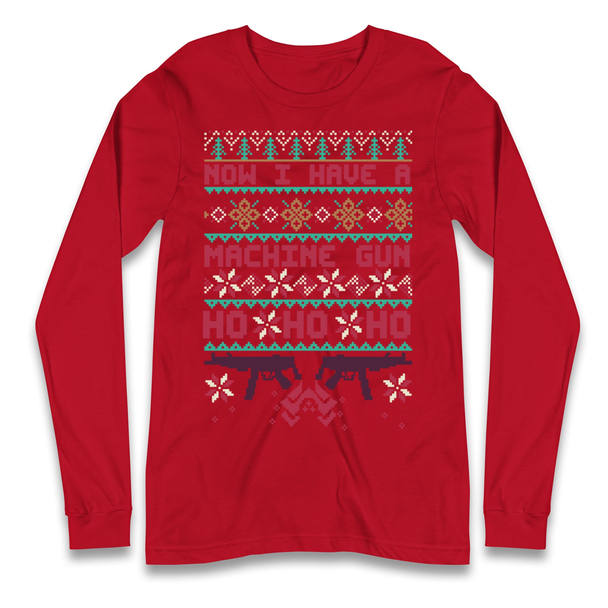 Now I Have A Machine Gun Christmas Longsleeve T Shirt