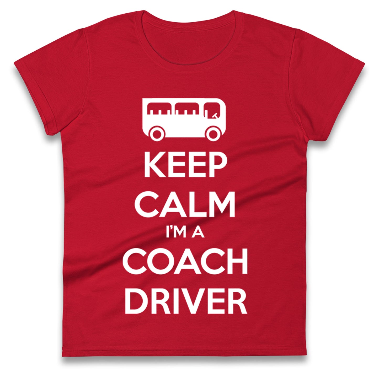 Keep Calm I’m a Coach Driver Ladies T Shirt