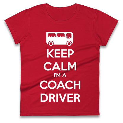 Keep Calm I’m a Coach Driver Ladies T Shirt
