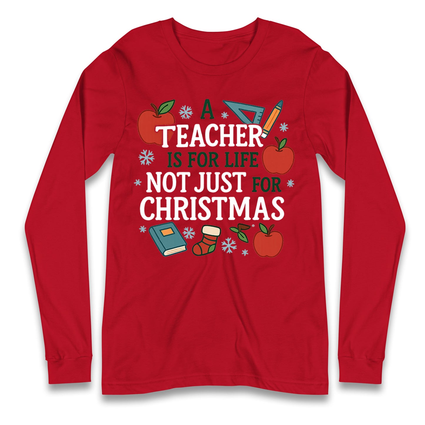 A Teacher is for Life Not Just for Christmas Long Sleeve Shirt